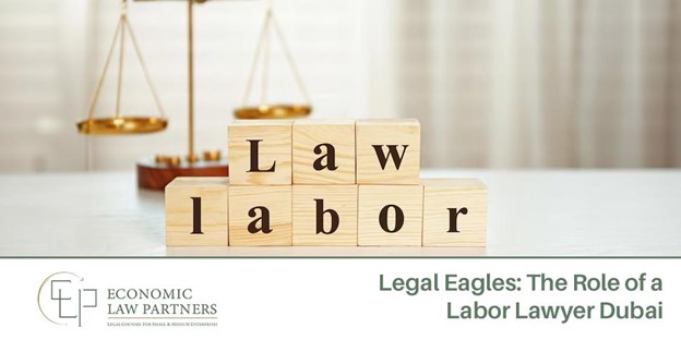 Labor Lawyer Dubai – The Role of Labor Lawyer Dubai